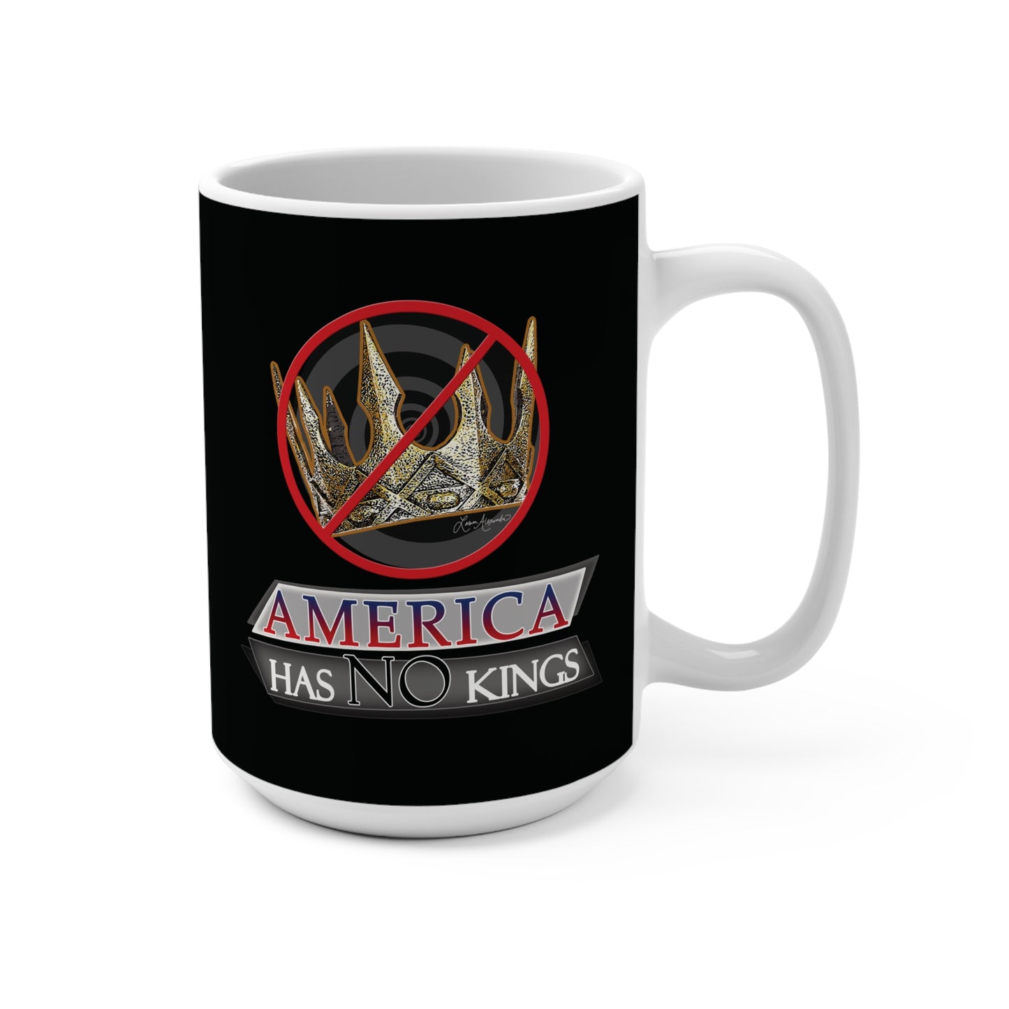 'America Has No Kings' Design - 15oz Ceramic Mug - Bold Statement Coffee Cup